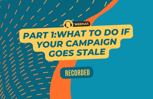 Part 1: What to do if your campaign goes stale