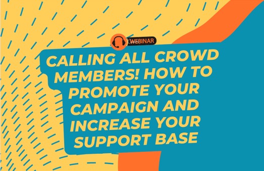 Calling all Crowd Members! How to promote your campaign and increase your support base