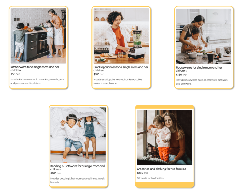 Images of wishlists: Kitchenware for a single mom and her children = $50 CAD Small appliances for a single mom and her children = $100 CAD Housewares for single mom and her children = $150 CAD Bedding & Bathware = $200 CAD Groceries and clothing = $250