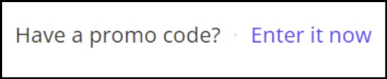 Screenshot of where in the checkout flow you can enter a promo code. This is for rewards or registration fees only. It says "Have a promo code? Enter it now" You must click 'Enter it now' to enter the code.